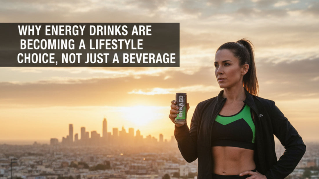 Why Energy Drinks Are Becoming a Lifestyle Choice, Not Just a Beverage